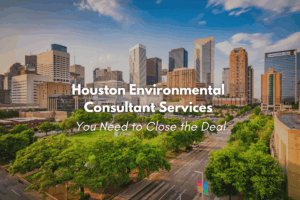 Houston skyline representing trusted Houston environmental consultant services for property deals